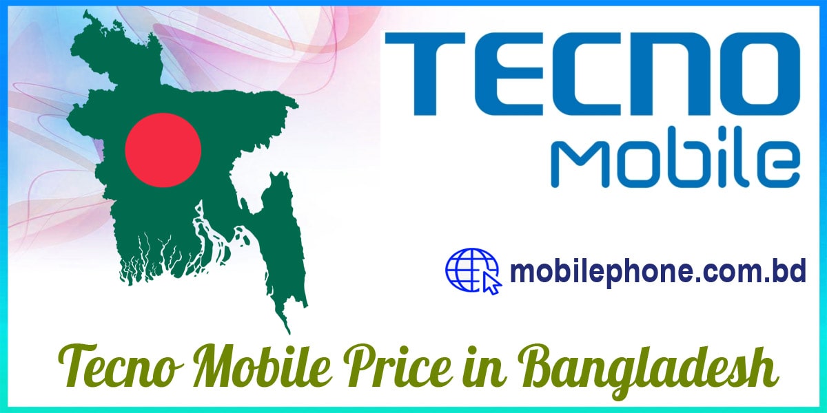 A Brief Discussion about Tecno Mobile Price in Bangladesh
