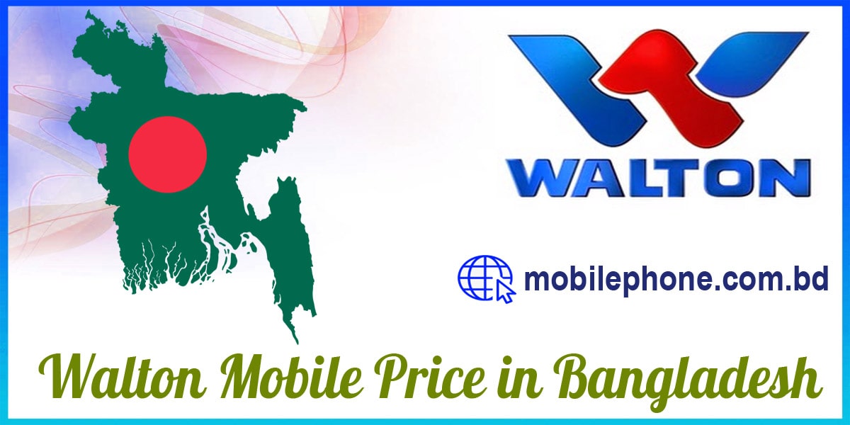 A Brief Discussion about Walton Mobile Price in Bangladesh